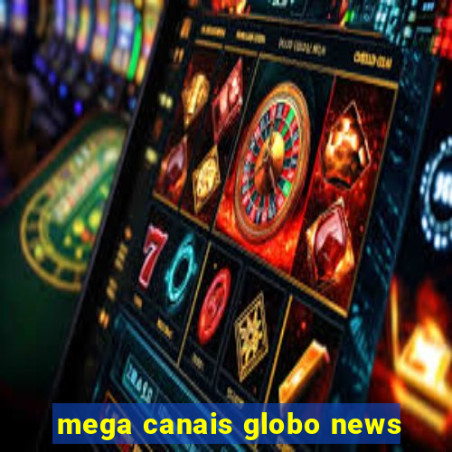 mega canais globo news